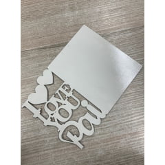 Quadro Decoratico I LOVE YOU PAI em MDF 20x28cm 3MM - Valor Unitário